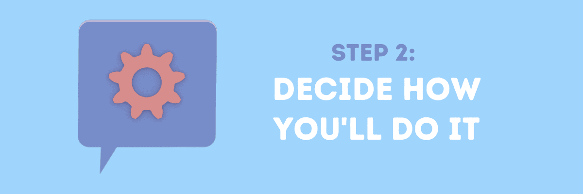 Decide How You’ll Do It 