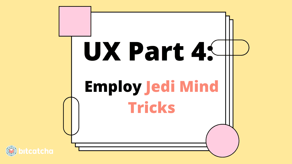 UX Part 4 - Make Users Do What You Want